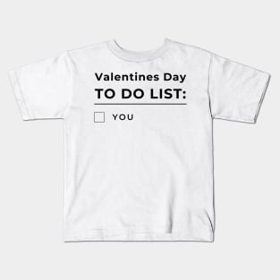 Valentines Day To Do List. You. Funny Valentines Day Quote. Kids T-Shirt